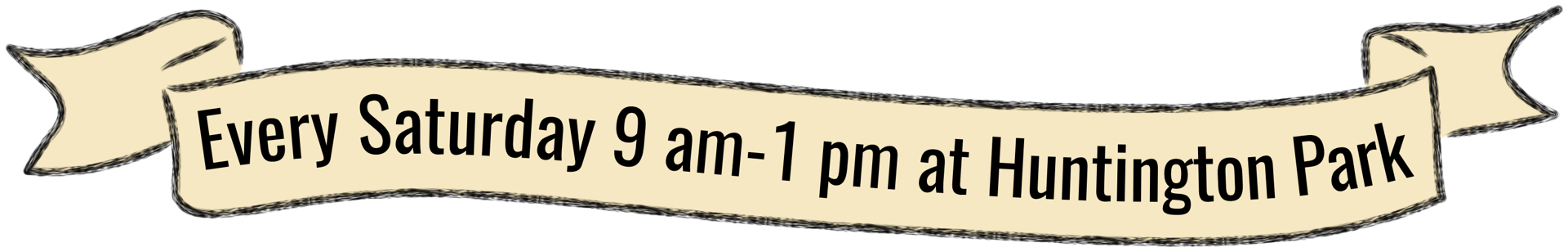 Every Saturday 9am - 1pm at Huntington Park